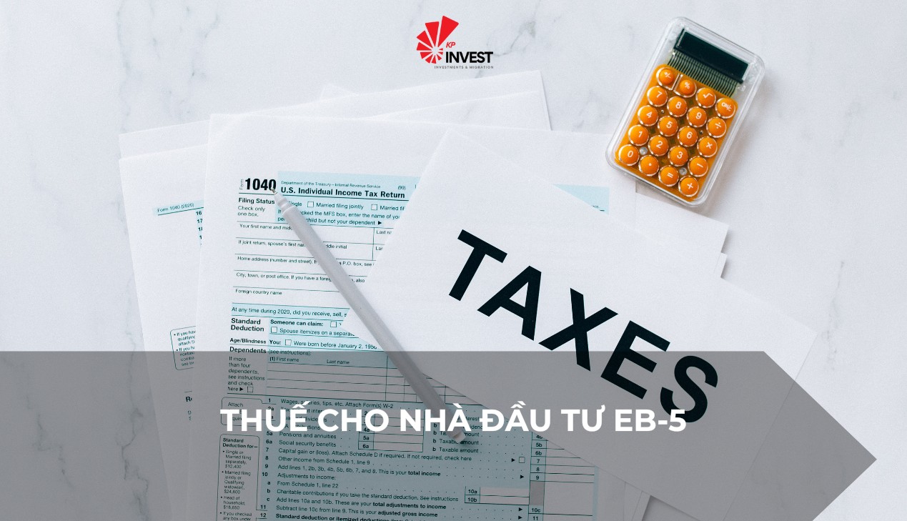 Thuế cho nhà đầu tư EB-5: 5 điều quan trọng bạn cần biết!