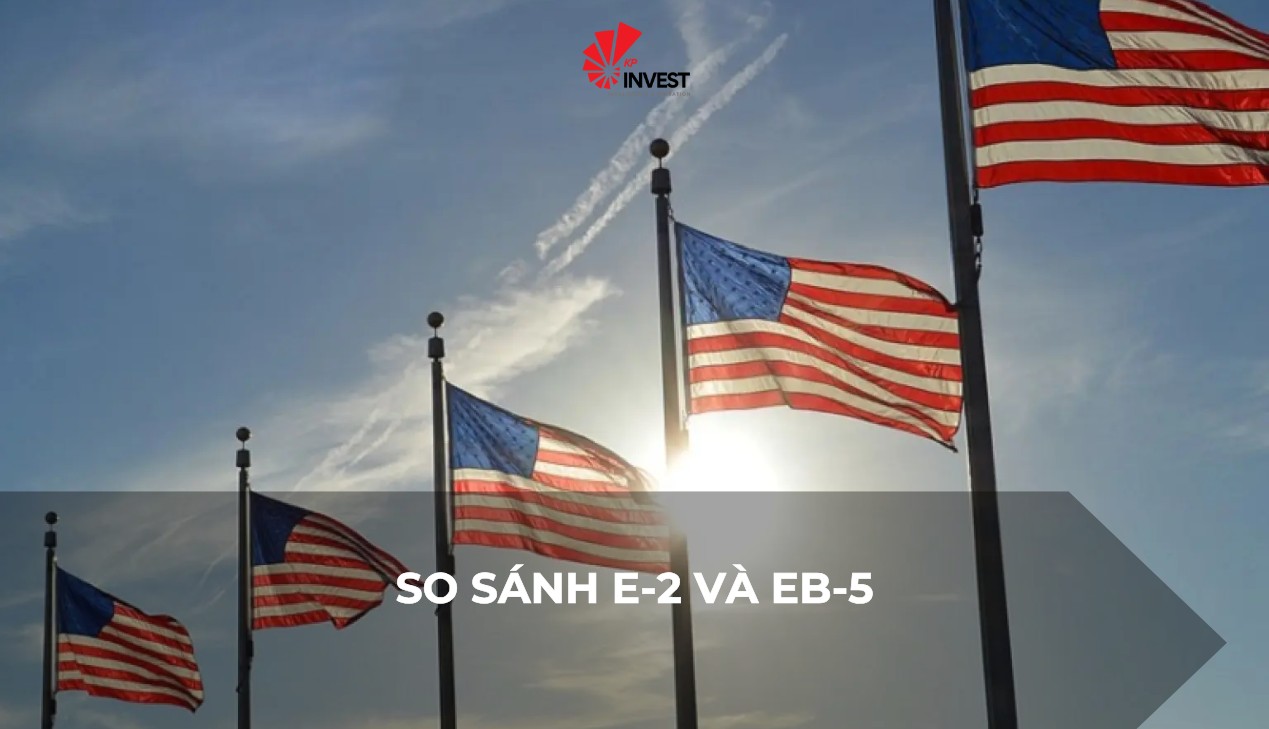 So Sánh E-2 vs EB-5 Mỹ: Chọn Chương Trình Nào Phù Hợp?
